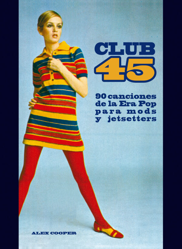 Club 45: 90 Canciones de la Era Pop para mods y jetsetters